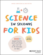 Science in Seconds for Kids: Over 100 Experiments You Can Do in Ten Minutes or Less by Stier, Samuel Cord