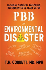 Pbb: Michigan Chemical Poisoning Reverberates 50 Years Later by Corbett, T. H.