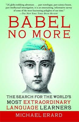 Babel No More: The Search for the World's Most Extraordinary Language Learners by Erard, Michael