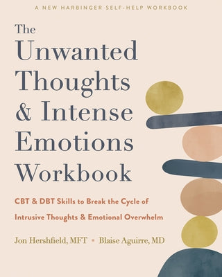 The Unwanted Thoughts and Intense Emotions Workbook: CBT and Dbt Skills to Break the Cycle of Intrusive Thoughts and Emotional Overwhelm by Hershfield, Jon