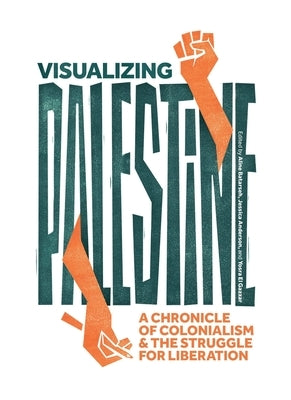 Visualizing Palestine: A Chronicle of Colonialism and the Struggle for Liberation by Anderson, Jessica