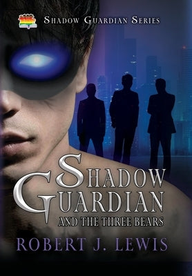 Shadow Guardian and the Three Bears by Lewis, Robert J.