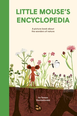 Little Mouse's Encyclopedia: A Picture Book about the Wonders of Nature by Vostradovsk?, Tereza