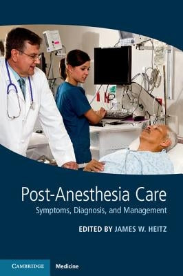 Post-Anesthesia Care: Symptoms, Diagnosis and Management by Heitz, James W.