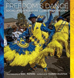 Freedom's Dance: Social Aid and Pleasure Clubs in New Orleans by Celestan, Karen