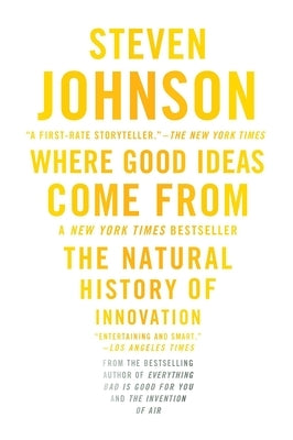 Where Good Ideas Come from: The Natural History of Innovation by Johnson, Steven