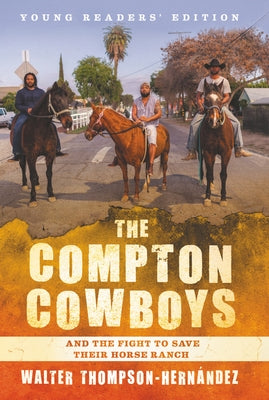 The Compton Cowboys: Young Readers' Edition: And the Fight to Save Their Horse Ranch by Thompson-Hernandez, Walter