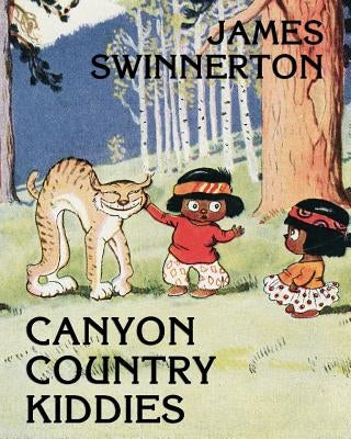 James Swinnerton's Canyon Country Kiddies by Swinnerton, James Guilford