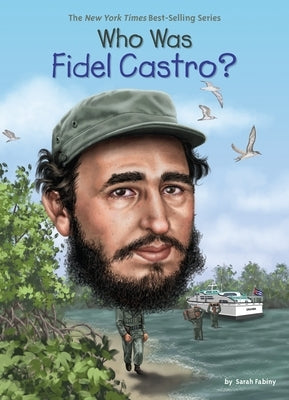 Who Was Fidel Castro? by Fabiny, Sarah