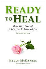 Ready to Heal: Breaking Free of Addictive Relationships by McDaniel, Kelly