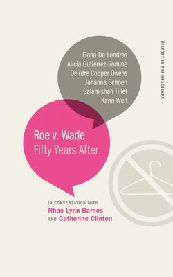 Roe V. Wade: Fifty Years After by Clinton, Catherine