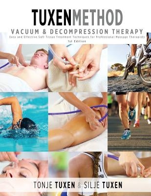 TuxenMethod Vacuum & Decompression Therapy: Easy and Effective Soft Tissue Treatment Techniques for Professional Massage Therapists by Tuxen, Tonje