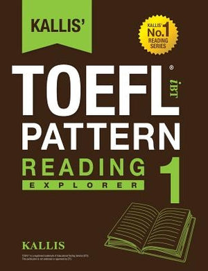 Kallis' TOEFL iBT Pattern Reading 1: Explorer (College Test Prep 2016 + Study Guide Book + Practice Test + Skill Building - TOEFL iBT 2016) by Kallis