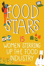 Food Stars: 15 Women Stirring Up the Food Industry by Mahoney, Ellen