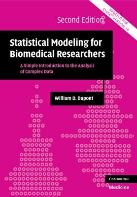 Statistical Modeling for Biomedical Researchers: A Simple Introduction to the Analysis of Complex Data by DuPont, William D.