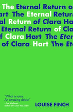 The Eternal Return of Clara Hart by Finch, Louise