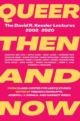 Queer Then and Now: The David R. Kessler Lectures, 2002-2020 by Dasgupta, Debanuj