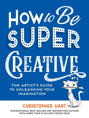 How to Be Super Creative by Hart, Christopher