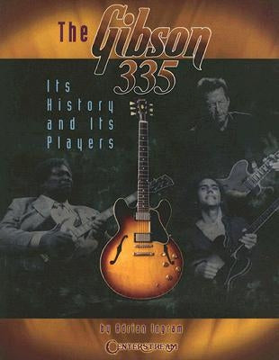 The Gibson 335: Its History and Its Players by Ingram, Adrian