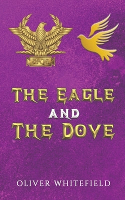 The Eagle and The Dove by Whitefield, Oliver