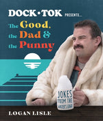 Dock Tok Presents...the Good, the Dad, and the Punny: Jokes from the Water's Edge by Lisle, Logan