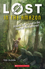 Lost in the Amazon: A Battle for Survival in the Heart of the Rainforest (Lost #3): Volume 3 by Olson, Tod