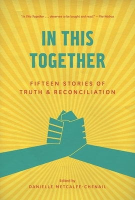 In This Together: Fifteen Stories of Truth and Reconciliation by Metcalfe-Chenail, Danielle