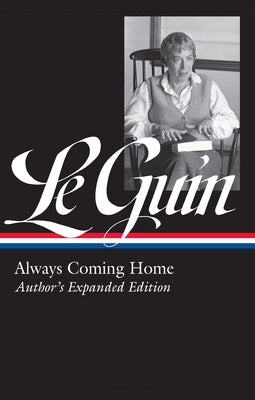 Ursula K. Le Guin: Always Coming Home (Loa #315): Author's Expanded Edition by Le Guin, Ursula K.