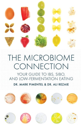 The Microbiome Connection: Your Guide to Ibs, Sibo, and Low-Fermentation Eating by Pimentel, Mark
