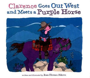 Clarence Goes Out West & Meets a Purple Horse by Adams, Jean Ekman