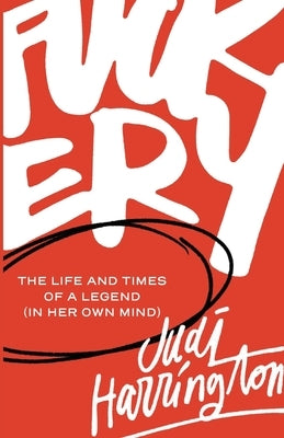 Fuckery: The Life and Times of a Legend (in Her Own Mind) by Harrington, Judi