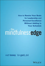 The Mindfulness Edge: How to Rewire Your Brain for Leadership and Personal Excellence Without Adding to Your Schedule by Tenney, Matt