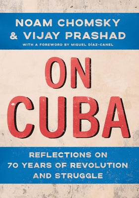 On Cuba: Reflections on 70 Years of Revolution and Struggle by Chomsky, Noam