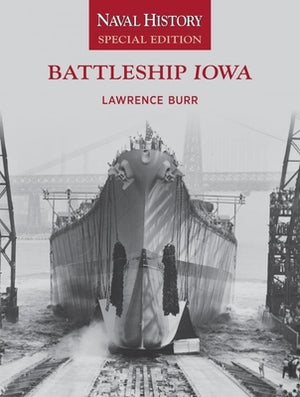 Battleship Iowa: Naval History Special Edition by Burr, Lawrence W.