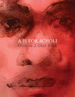 A is for Acholi by Okot Bitek, Otoniya J.