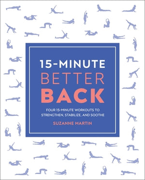 15-Minute Better Back: Four 15-Minute Workouts to Strengthen, Stabilize, and Soothe by Martin, Suzanne