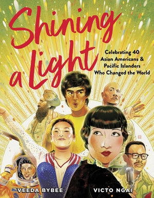 Shining a Light: Celebrating 40 Asian Americans and Pacific Islanders Who Changed the World by Bybee, Veeda