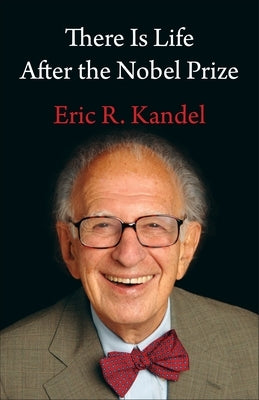 There Is Life After the Nobel Prize by Kandel, Eric