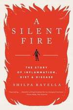 A Silent Fire: The Story of Inflammation, Diet, and Disease by Ravella, Shilpa