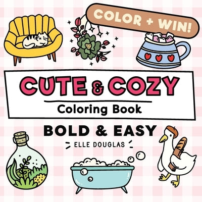 Cute and Cozy Coloring Book - Bold and Easy: Simple Stress Relief for Adults, Teens & Kids. Super Cute Animals, Lots of Plants & Hygge Coziness! by Douglas, Elle