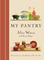 My Pantry: Homemade Ingredients That Make Simple Meals Your Own: A Cookbook by Waters, Alice