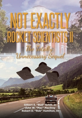 Not Exactly Rocket Scientists II: The Totally Unnecessary Sequel by Schill, Gilbert E., Jr.