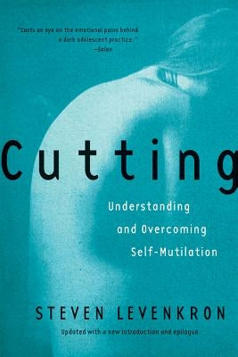 Cutting: Understanding and Overcoming Self-Mutilation by Levenkron, Steven