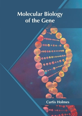 Molecular Biology of the Gene by Holmes, Curtis