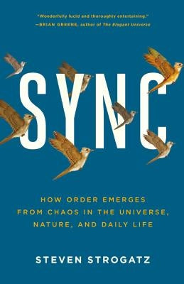 Sync: How Order Emerges from Chaos in the Universe, Nature, and Daily Life by Strogatz, Steven