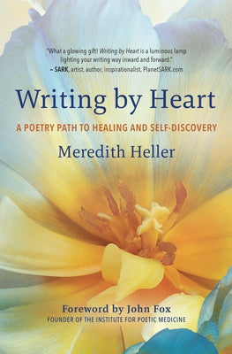Writing by Heart: A Poetry Path to Healing and Self-Discovery by Heller, Meredith