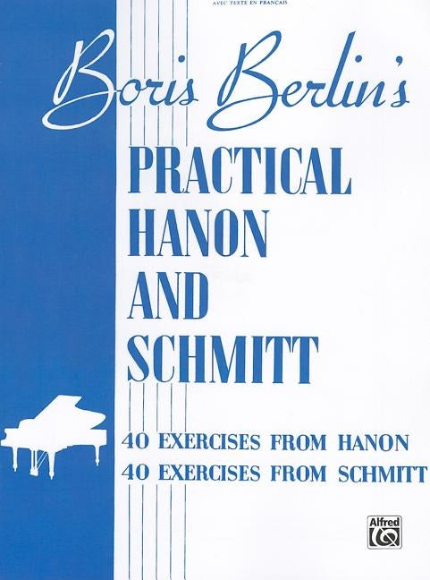 Practical Hanon and Schmitt: 40 Exercises from Hanon * 40 Exercises from Schmitt by Berlin, Boris