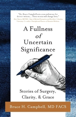 A Fullness of Uncertain Significance: Stories of Surgery, Clarity, & Grace by Campbell, Bruce H.