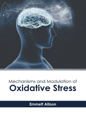 Mechanisms and Modulation of Oxidative Stress by Allison, Emmett