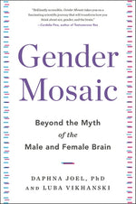 Gender Mosaic: Beyond the Myth of the Male and Female Brain by Joel, Daphna